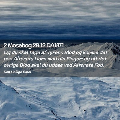 Picture 02 - 2 Mosebog 29:12 DA1871 - Og du skal tage af Tyrens Blod og komme det paa - Bible Verse Picture