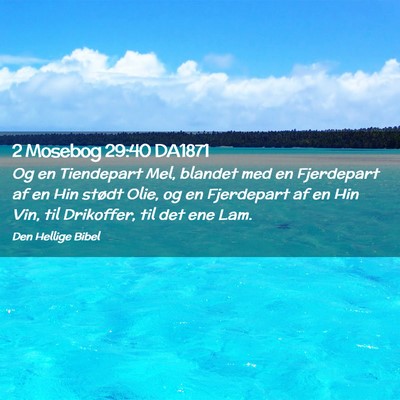 Picture 02 - 2 Mosebog 29:40 DA1871 - Og en Tiendepart Mel, blandet med en Fjerdepart - Bible Verse Picture