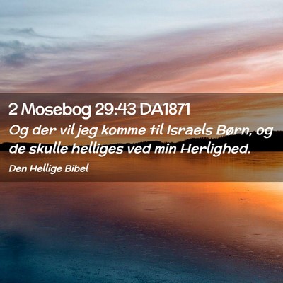 Picture 02 - 2 Mosebog 29:43 DA1871 - Og der vil jeg komme til Israels Børn, og de - Bible Verse Picture
