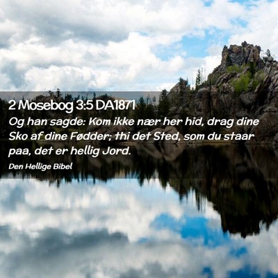 Picture 02 - 2 Mosebog 3:5 DA1871 - Og han sagde: Kom ikke nær her hid, drag dine - Bible Verse Picture