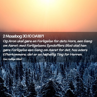 Picture 02 - 2 Mosebog 30:10 DA1871 - Og Aron skal gøre en Forligelse for dets Horn, - Bible Verse Picture