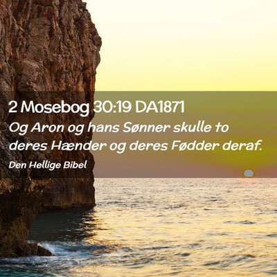 Picture 02 - 2 Mosebog 30:19 DA1871 - Og Aron og hans Sønner skulle to deres Hænder - Bible Verse Picture