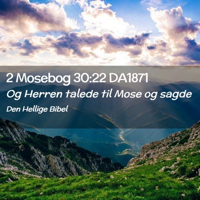 Picture 02 - 2 Mosebog 30:22 DA1871 - Og Herren talede til Mose og - Bible Verse Picture