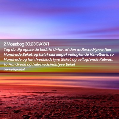 Picture 02 - 2 Mosebog 30:23 DA1871 - Tag du dig ogsaa de bedste Urter, af den ædleste - Bible Verse Picture