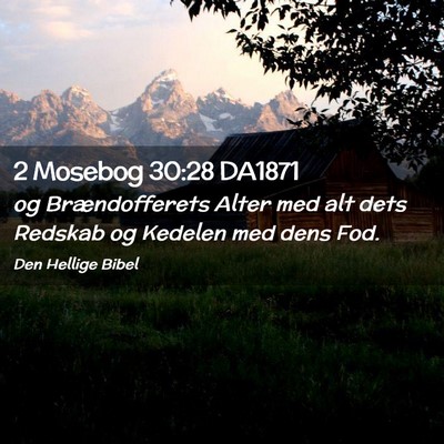 Picture 02 - 2 Mosebog 30:28 DA1871 - og Brændofferets Alter med alt dets Redskab og - Bible Verse Picture