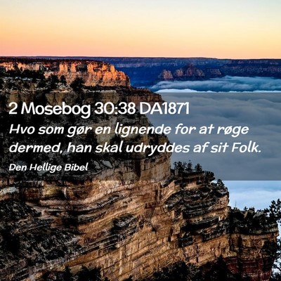 Picture 02 - 2 Mosebog 30:38 DA1871 - Hvo som gør en lignende for at røge dermed, han - Bible Verse Picture