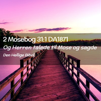 Picture 02 - 2 Mosebog 31:1 DA1871 - Og Herren talede til Mose og - Bible Verse Picture