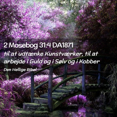 Picture 02 - 2 Mosebog 31:4 DA1871 - til at udtænke Kunstværker, til at arbejde i - Bible Verse Picture