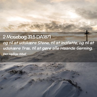 Picture 02 - 2 Mosebog 31:5 DA1871 - og til at udskære Stene, til at indfatte, og til - Bible Verse Picture