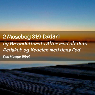 Picture 02 - 2 Mosebog 31:9 DA1871 - og Brændofferets Alter med alt dets Redskab og - Bible Verse Picture