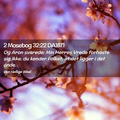 Picture 02 - 2 Mosebog 32:22 DA1871 - Og Aron svarede: Min Herres Vrede forhaste sig - Bible Verse Picture