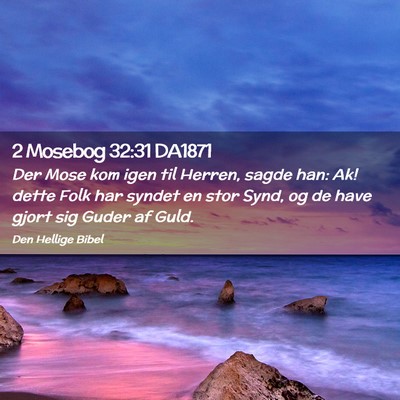 Picture 02 - 2 Mosebog 32:31 DA1871 - Der Mose kom igen til Herren, sagde han: Ak! - Bible Verse Picture