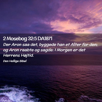 Picture 02 - 2 Mosebog 32:5 DA1871 - Der Aron saa det, byggede han et Alter for den; - Bible Verse Picture
