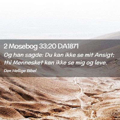 Picture 02 - 2 Mosebog 33:20 DA1871 - Og han sagde: Du kan ikke se mit Ansigt; thi - Bible Verse Picture