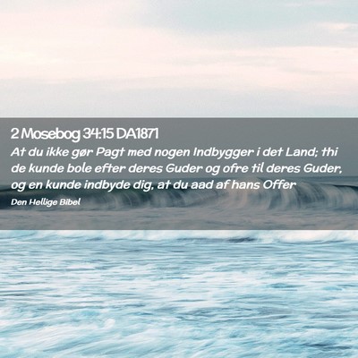 Picture 02 - 2 Mosebog 34:15 DA1871 - At du ikke gør Pagt med nogen Indbygger i det - Bible Verse Picture