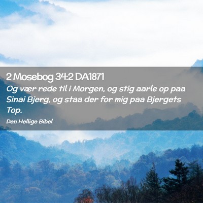 Picture 02 - 2 Mosebog 34:2 DA1871 - Og vær rede til i Morgen, og stig aarle op paa - Bible Verse Picture