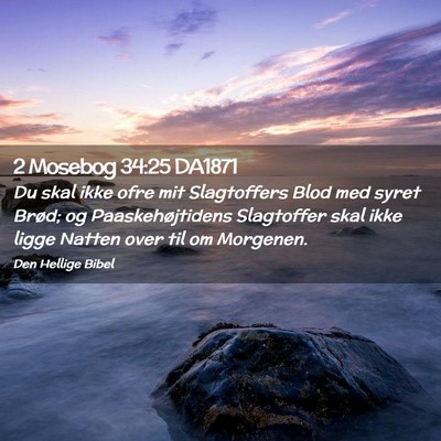 Picture 02 - 2 Mosebog 34:25 DA1871 - Du skal ikke ofre mit Slagtoffers Blod med syret - Bible Verse Picture
