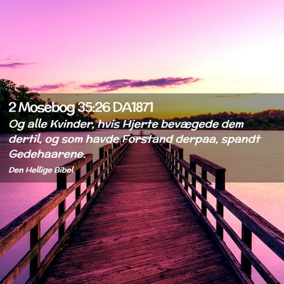 Picture 02 - 2 Mosebog 35:26 DA1871 - Og alle Kvinder, hvis Hjerte bevægede dem - Bible Verse Picture