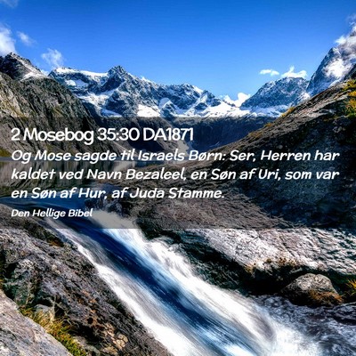 Picture 02 - 2 Mosebog 35:30 DA1871 - Og Mose sagde til Israels Børn: Ser, Herren har - Bible Verse Picture