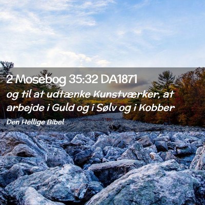 Picture 02 - 2 Mosebog 35:32 DA1871 - og til at udtænke Kunstværker, at arbejde i - Bible Verse Picture