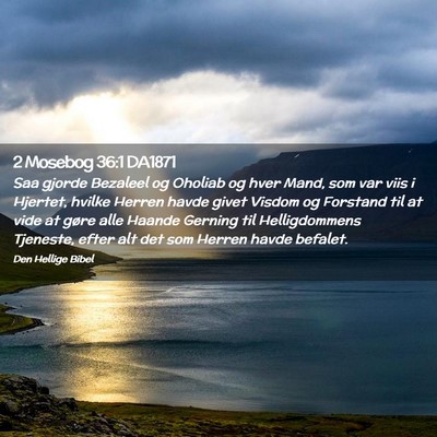 Picture 02 - 2 Mosebog 36:1 DA1871 - Saa gjorde Bezaleel og Oholiab og hver Mand, som - Bible Verse Picture