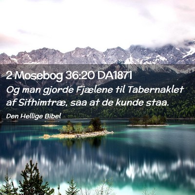 Picture 02 - 2 Mosebog 36:20 DA1871 - Og man gjorde Fjælene til Tabernaklet af - Bible Verse Picture
