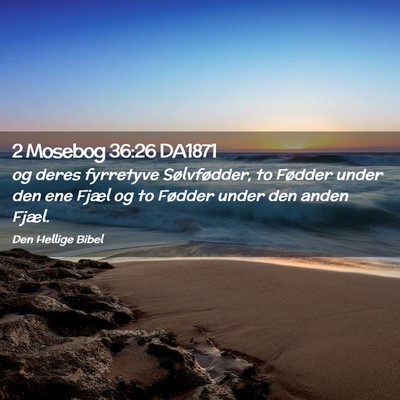 Picture 02 - 2 Mosebog 36:26 DA1871 - og deres fyrretyve Sølvfødder, to Fødder under - Bible Verse Picture