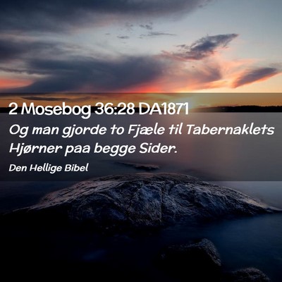Picture 02 - 2 Mosebog 36:28 DA1871 - Og man gjorde to Fjæle til Tabernaklets Hjørner - Bible Verse Picture
