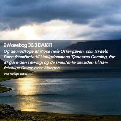 Picture 02 - 2 Mosebog 36:3 DA1871 - Og de modtoge af Mose hele Offergaven, som - Bible Verse Picture