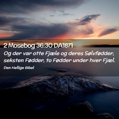 Picture 02 - 2 Mosebog 36:30 DA1871 - Og der var otte Fjæle og deres Sølvfødder, - Bible Verse Picture