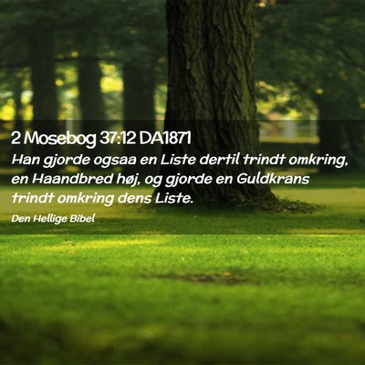 Picture 02 - 2 Mosebog 37:12 DA1871 - Han gjorde ogsaa en Liste dertil trindt omkring, - Bible Verse Picture