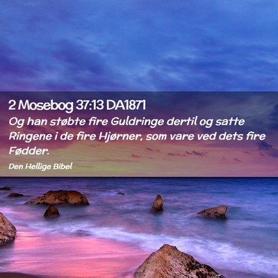 Picture 02 - 2 Mosebog 37:13 DA1871 - Og han støbte fire Guldringe dertil og satte - Bible Verse Picture