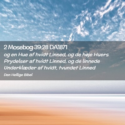 Picture 02 - 2 Mosebog 39:28 DA1871 - og en Hue af hvidt Linned, og de høje Huers - Bible Verse Picture