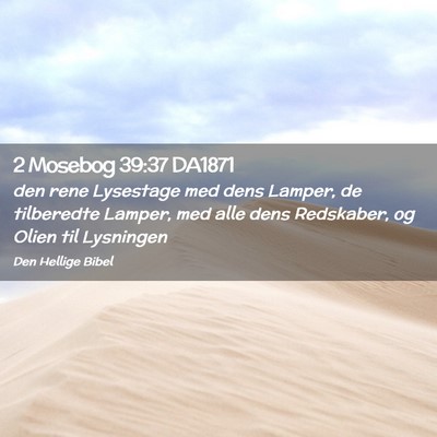 Picture 02 - 2 Mosebog 39:37 DA1871 - den rene Lysestage med dens Lamper, de tilberedte - Bible Verse Picture