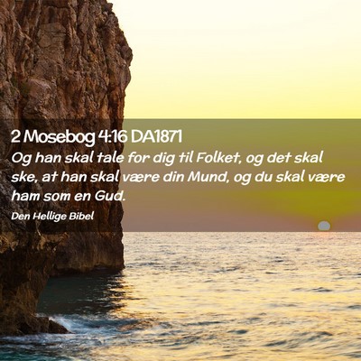 Picture 02 - 2 Mosebog 4:16 DA1871 - Og han skal tale for dig til Folket, og det skal - Bible Verse Picture