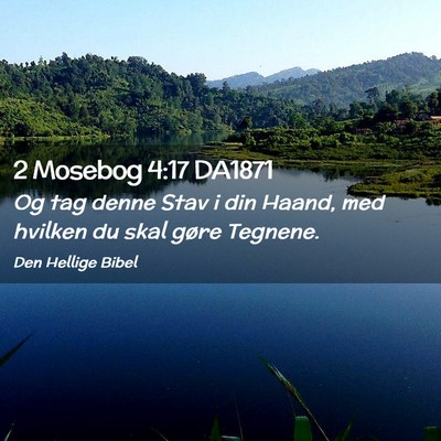 Picture 02 - 2 Mosebog 4:17 DA1871 - Og tag denne Stav i din Haand, med hvilken du - Bible Verse Picture