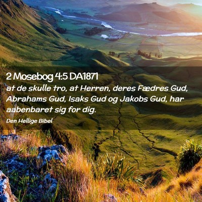 Picture 02 - 2 Mosebog 4:5 DA1871 - at de skulle tro, at Herren, deres Fædres Gud, - Bible Verse Picture