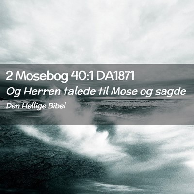 Picture 02 - 2 Mosebog 40:1 DA1871 - Og Herren talede til Mose og - Bible Verse Picture