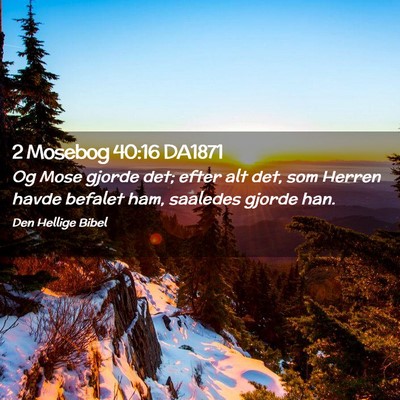 Picture 02 - 2 Mosebog 40:16 DA1871 - Og Mose gjorde det; efter alt det, som Herren - Bible Verse Picture