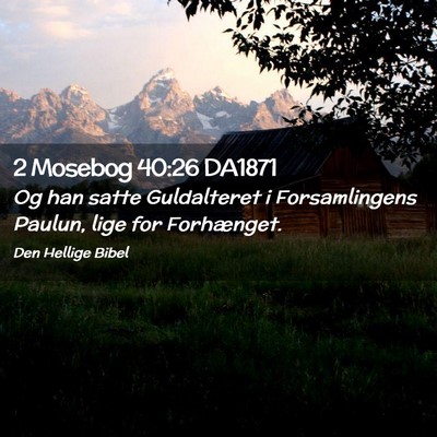 Picture 02 - 2 Mosebog 40:26 DA1871 - Og han satte Guldalteret i Forsamlingens Paulun, - Bible Verse Picture