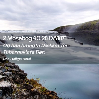 Picture 02 - 2 Mosebog 40:28 DA1871 - Og han hængte Dækket for Tabernaklets - Bible Verse Picture