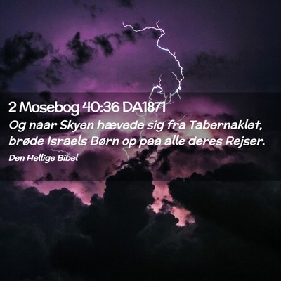 Picture 02 - 2 Mosebog 40:36 DA1871 - Og naar Skyen hævede sig fra Tabernaklet, brøde - Bible Verse Picture