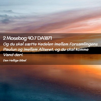 Picture 02 - 2 Mosebog 40:7 DA1871 - Og du skal sætte Kedelen imellem Forsamlingens - Bible Verse Picture