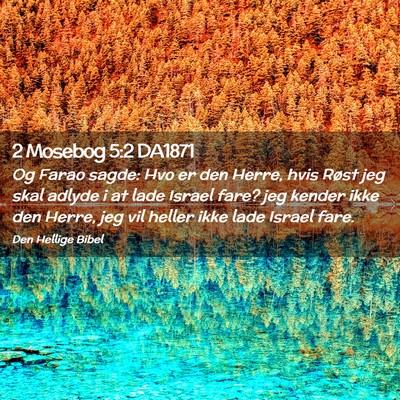 Picture 02 - 2 Mosebog 5:2 DA1871 - Og Farao sagde: Hvo er den Herre, hvis Røst jeg - Bible Verse Picture