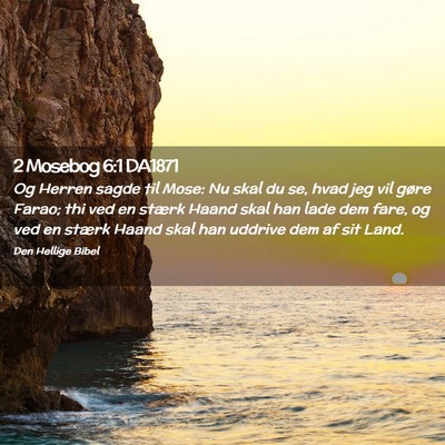 Picture 02 - 2 Mosebog 6:1 DA1871 - Og Herren sagde til Mose: Nu skal du se, hvad jeg - Bible Verse Picture