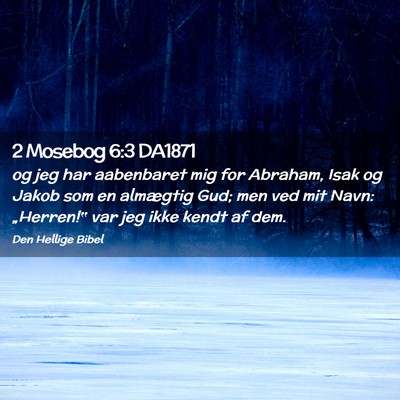 Picture 02 - 2 Mosebog 6:3 DA1871 - og jeg har aabenbaret mig for Abraham, Isak og - Bible Verse Picture