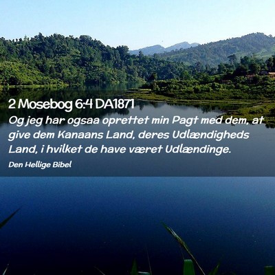 Picture 02 - 2 Mosebog 6:4 DA1871 - Og jeg har ogsaa oprettet min Pagt med dem, at - Bible Verse Picture
