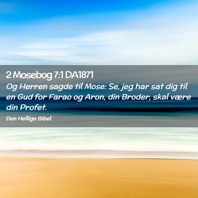 Picture 02 - 2 Mosebog 7:1 DA1871 - Og Herren sagde til Mose: Se, jeg har sat dig til - Bible Verse Picture