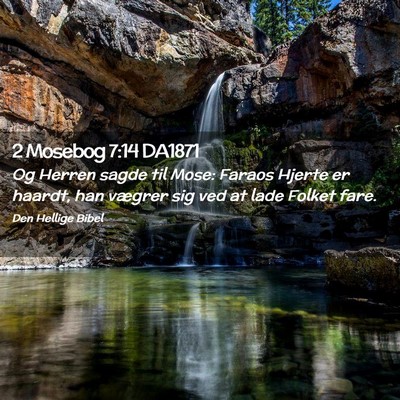 Picture 02 - 2 Mosebog 7:14 DA1871 - Og Herren sagde til Mose: Faraos Hjerte er - Bible Verse Picture