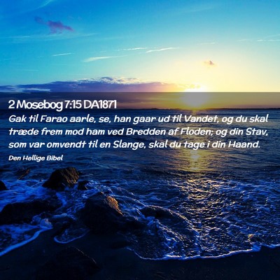 Picture 02 - 2 Mosebog 7:15 DA1871 - Gak til Farao aarle, se, han gaar ud til Vandet, - Bible Verse Picture